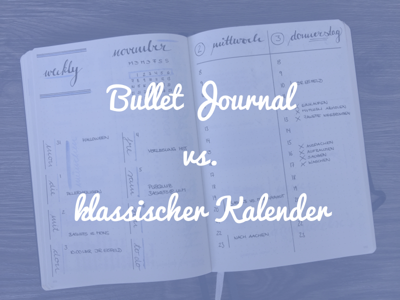 Bullet Journal vs. klassischer Kalender - darum ist das Bullet Journal das bessere System