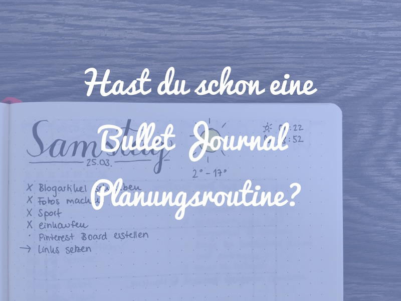 Hast du schon eine Bullet Journal Planungsroutine?
