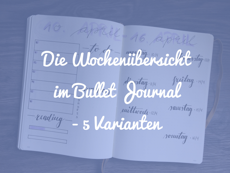 Die Wochenübersicht im Bullet Journal - 5 Varianten