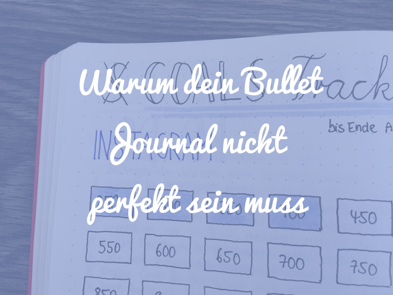 Warum dein Bullet Journal nicht perfekt sein muss
