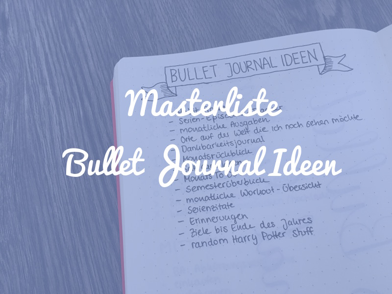Die Masterliste: 69 Ideen für dein Bullet Journal