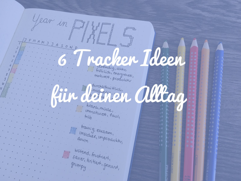 6 Ideen für Tracker, die du im Alltag anwenden kannst