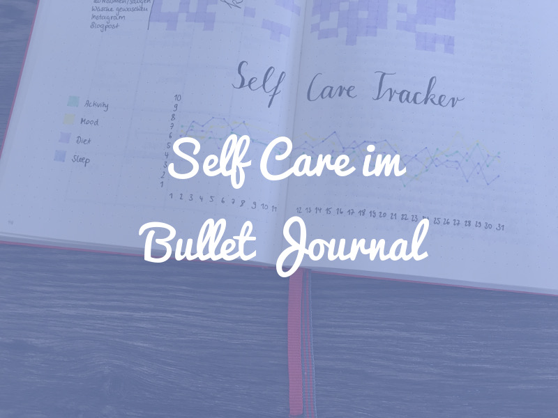 4 Ideen, wie du Self Care in dein Bullet Journal integrieren kannst