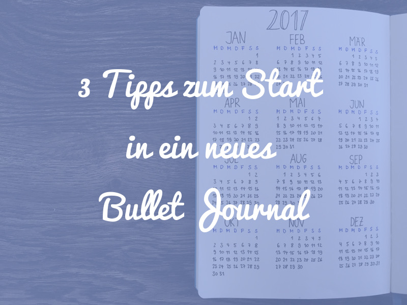 3 Tipps für deinen Start in ein neues Bullet Journal