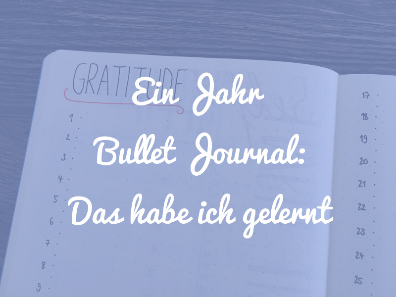 Ein Jahr Bullet Journal: Das habe ich gelernt