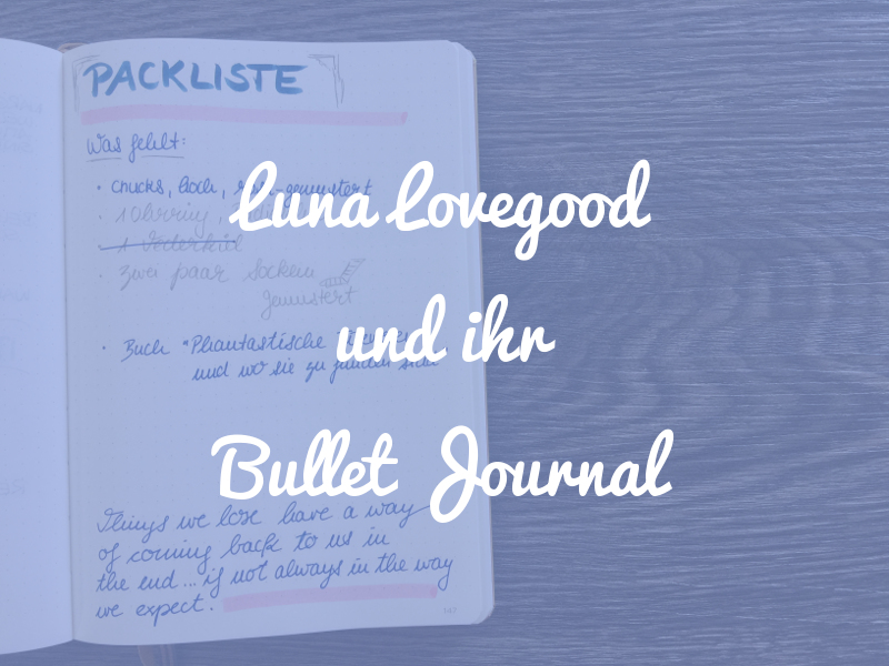 Luna Lovegood und ihr Bullet Journal [Harry Potter Special]