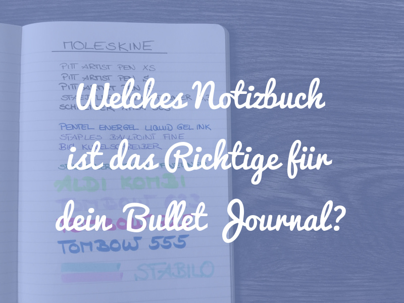 Welches Notizbuch ist das Richtige für dein Bullet Journal - Leuchtturm, Nuuna, Moleskine im Vergleich