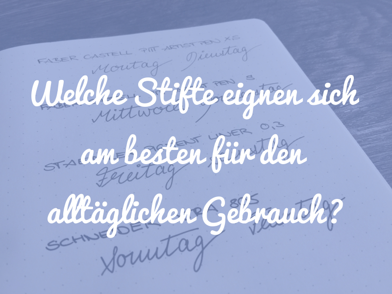 Welche Stifte eignen sich am besten für den alltäglichen Gebrauch?