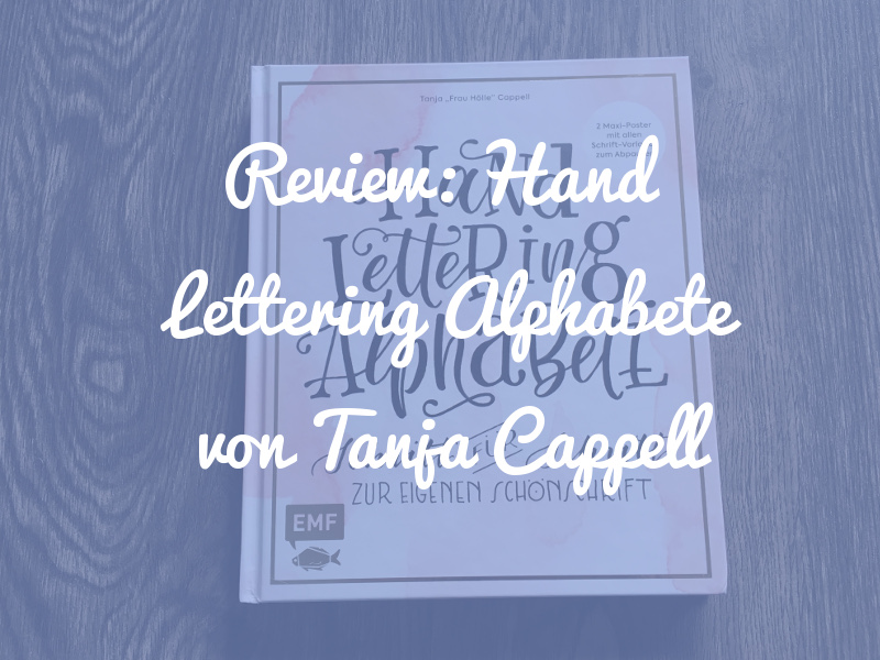 Hand Lettering Alphabete von Tanja "Frau Hölle" Cappell: Die neue Lettering Bibel?