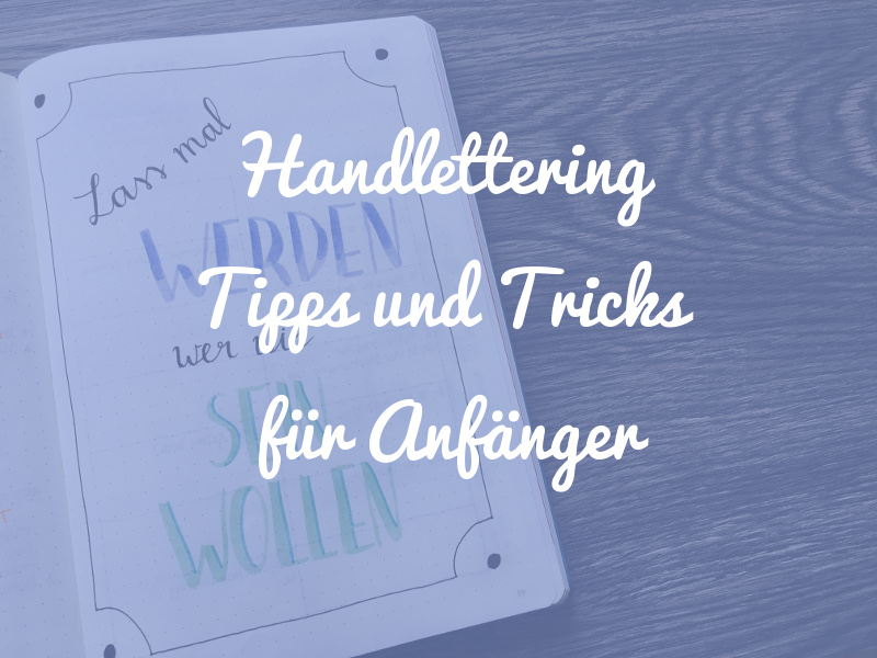 Handlettering: Nützliche Tipps und Tricks für Anfänger