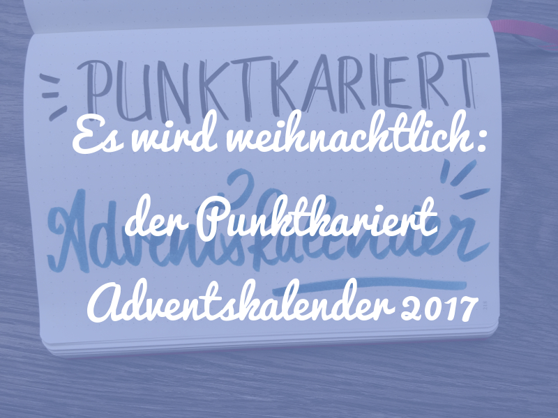Jetzt wird's weihnachtlich: der Punktkariert Adventskalender 2017