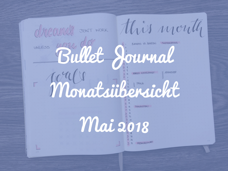 Bullet Journal Monatsübersicht: Mai 2018