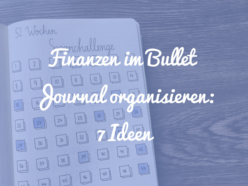 7 Ideen, wie du deine Finanzen im Bullet Journal organisieren kannst
