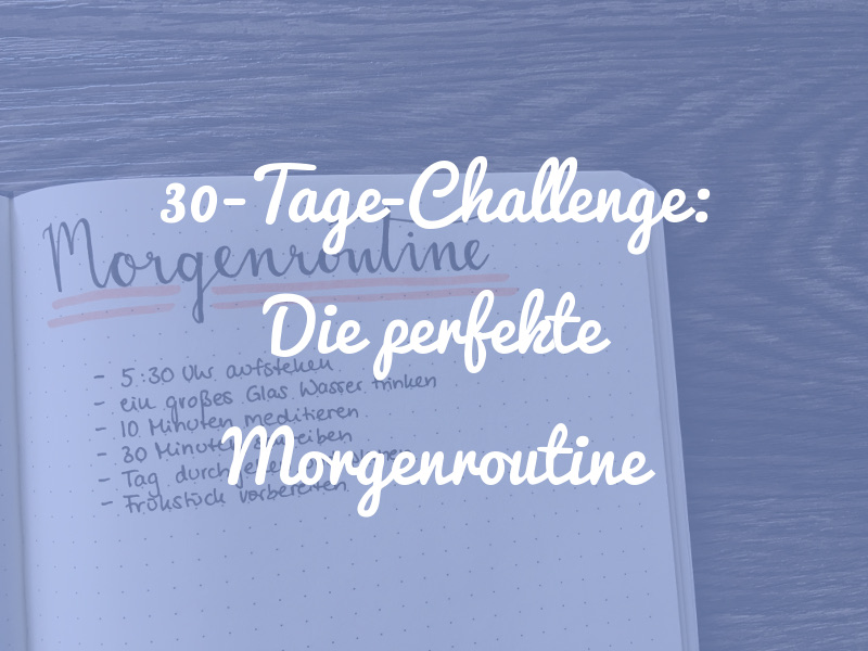 Die perfekte Morgenroutine: Unsere 30-Tage-Challenge (inkl. Gratis-Download)