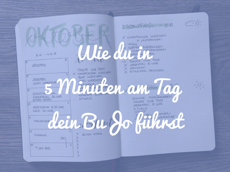 Wie du in 5 Minuten am Tag dein Bullet Journal führst (mit Video)