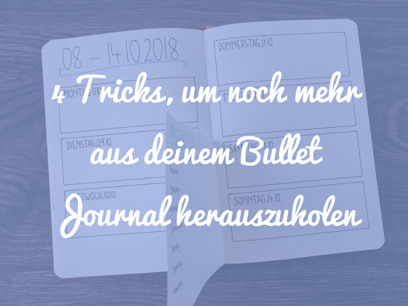 4 Tricks, mit denen du noch mehr aus deinem Bullet Journal herausholen kannst