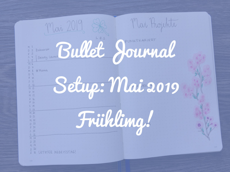 Unsere frühlingshaften Bullet Journal Setups für Mai