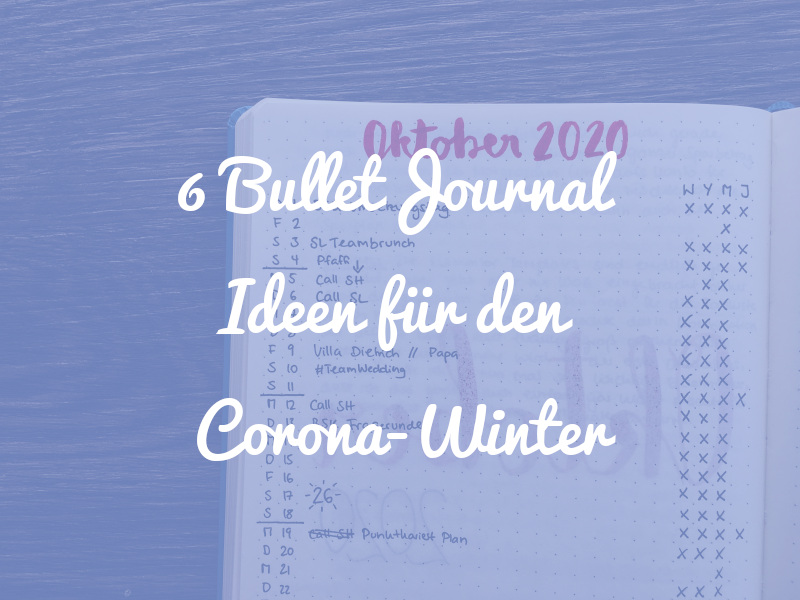 6 Ideen, wie du mithilfe deines Bullet Journals gut durch den Corona-Winter kommst