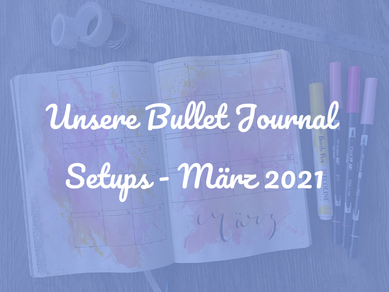 Von bunt bis minimalistisch: Unsere Bullet Journal Setups für den März 2021